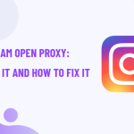 instagram open proxy qué y cómo solucionarlo