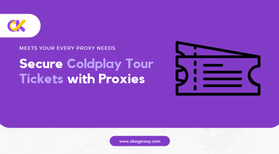 secure coldplay tour tickets with okeyproxy