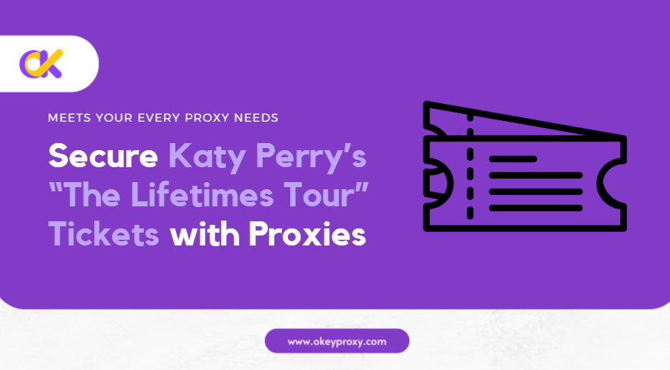 secure katy perry tickets with okeyproxy